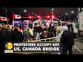 Truckers' Protest: Demonstrators continue to occupy key US-Canada bridge| Latest English News | WION