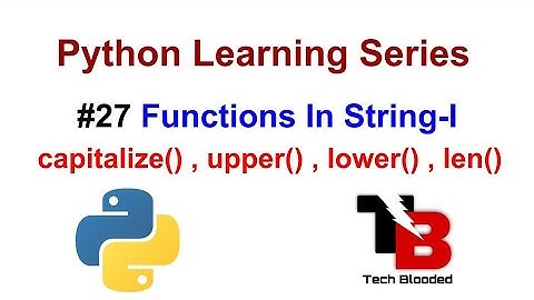 #27 Functions In String With Examples In Python | Capitalize() , Upper() , Lower() , Len( string )