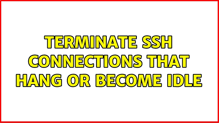 Terminate SSH Connections That Hang or Become Idle