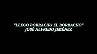 Video thumbnail of "LLEGÓ BORRACHO EL BORRACHO - JOSÉ ALFREDO JIMÉNEZ (LETRA)"