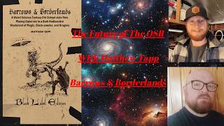 The Future of The OSR with Matthew Tapp (Barrows & Borderlands)