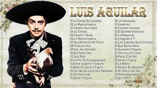 LUIS AGUILAR CANCIONES RANCHERAS VIEJITAS - 30 GRANDES EXITOS INOLVIDABLES - LUIS AGUILAR EXITOS