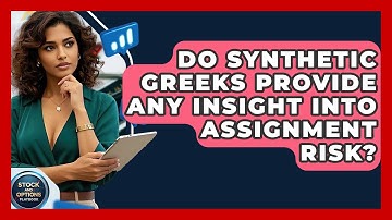 Do Synthetic Greeks Provide Any Insight Into Assignment Risk? - Stock and Options Playbook