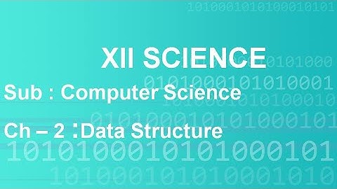 Std XII - Computer Science - Paper 1 - Chapter 2 - Data Structure - Session 2