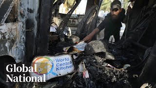 Global National: April 2, 2024 | 7 aid workers killed by Israeli strike in Gaza identified