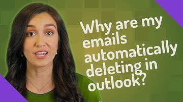 Why are my emails automatically deleting in outlook?