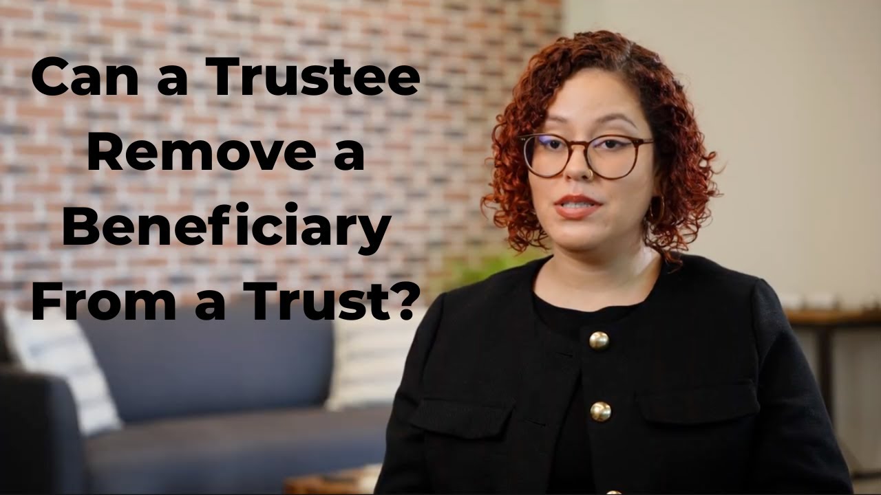 Can a Trustee Remove a Beneficiary From a Trust?