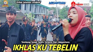 Tembang Sasak Sedih Terbaru Dari Megantara IKHLAS KU TEBELIN ( IKLAS DI TINGGAL PERGI)