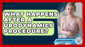 What Happens After a Urodynamics Procedure? | Bladder Health Support News