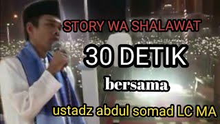 STORY WA 30 DETIK TERBARU | SHALAWAT  ADEM USTADZ ABDUL SOMAD