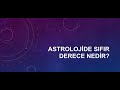 Astrolojide Sıfır Derece Nedir?