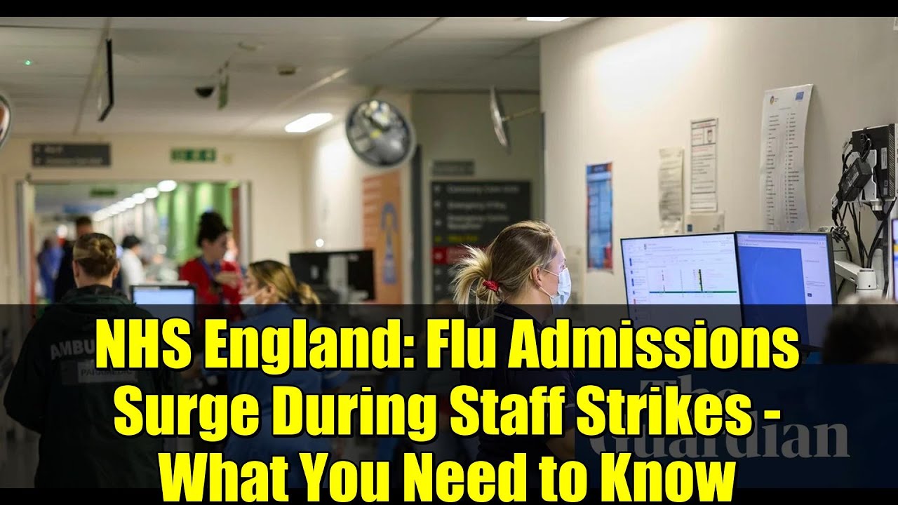 NHS England: Flu Admissions Surge During Staff Strikes - What You Need to Know
