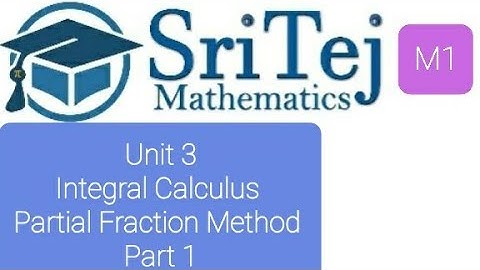Engineering Mathematics 1, Unit 3, Integral Calculus, Improper Integral, Partial Fraction Method