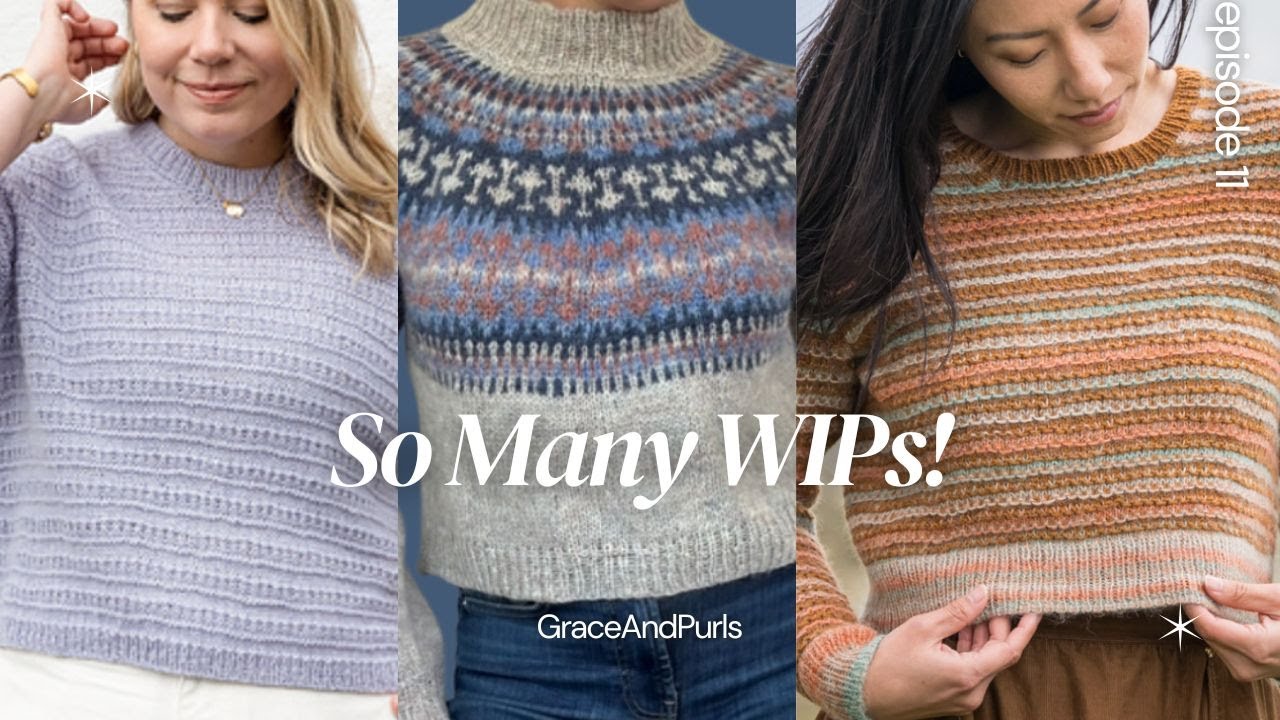 So Many WIPs, So Little Time! | GraceAndPurls Ep. 11