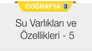 Doğal Sistemler - 4.Bölüm - Yeryüzündeki Su Varlıkları ve Özellikleri 5