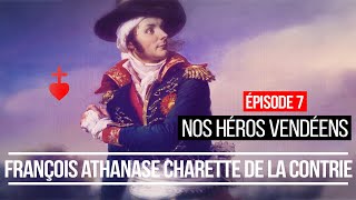 NOS HÉROS VENDÉENS : François Athanase Charette de La Contrie. Ép. 7/7