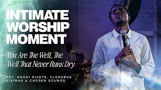 You Are The Well, The Well That Never Runs Dry • Worship w/ Ngoni Rivete, Florence Kisiwaa @Chosen