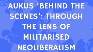 A Critical Review of AUKUS Through the Perspective of Militarised Neoliberalism