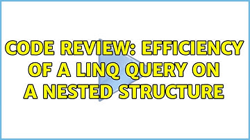 Code Review: Efficiency of a linq query on a nested structure (2 Solutions!!)