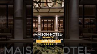 MAISON HOTEL BANGKOK THAILAND - 5 Stars Hotel Guide | Quiet Luxury in Nana District