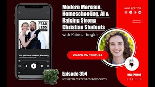 Modern Marxism, Homeschooling, AI & Raising Strong Christian Students with Patricia Engler | 354.