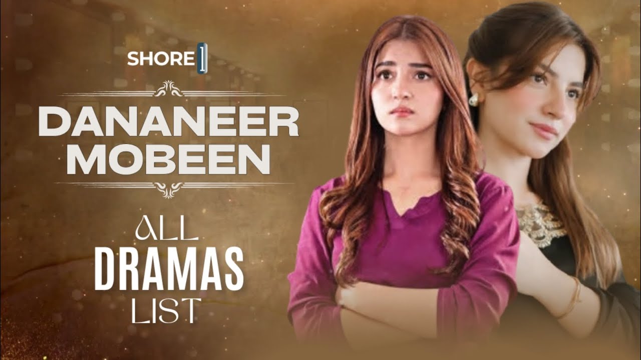 Dananeer Mubeen | All Darmas List | Top Best Dramas | Meem Se Mohabbat, Mohabbat Gumshuda Meri