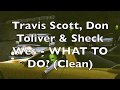 Travis Scott Don Toliver Sheck Wes WHAT TO DO Clean 