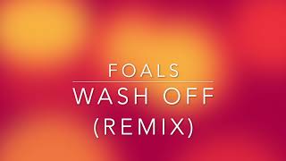 Foals - Wash Off (Remix)
