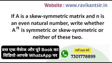 If A is a skew-symmetric matrix and n is an even natural number, write whether A^n is symmetric or