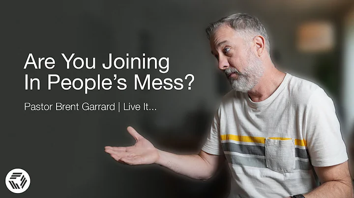 Are You Joining In People's Mess? | Pastor Brent Garrard | Live It...