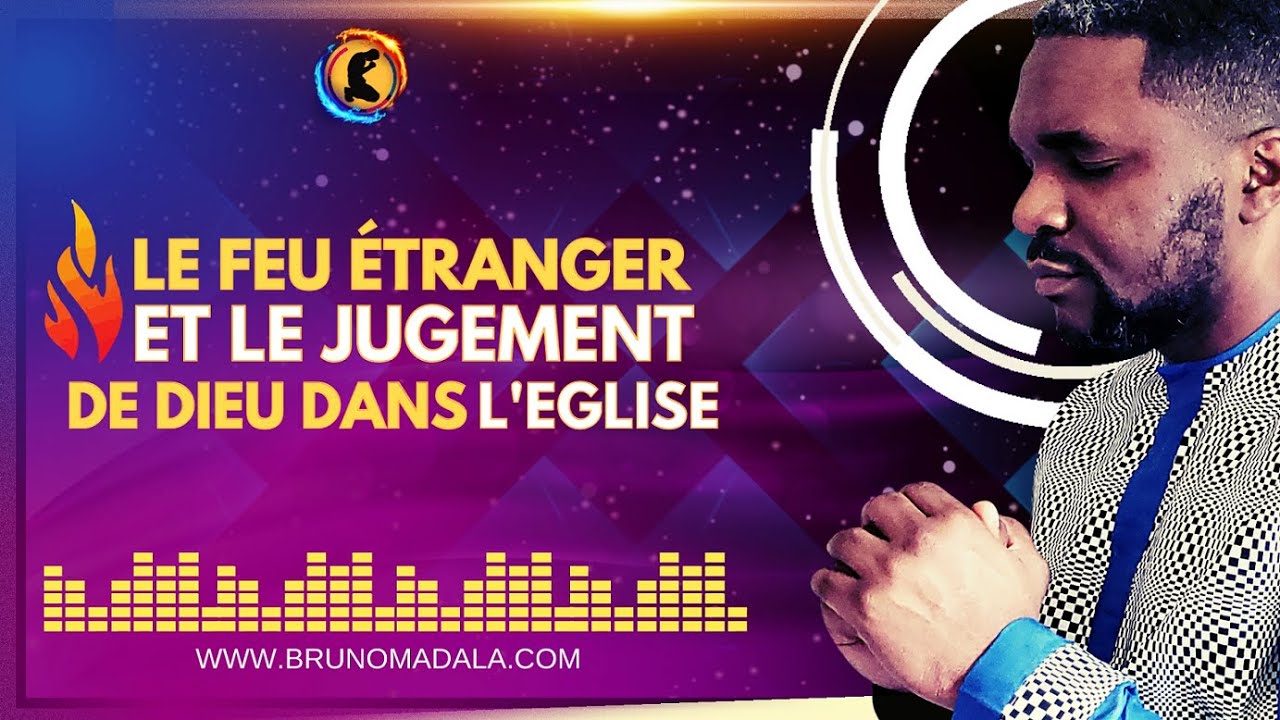LE FEU ÉTRANGER ET LE JUGEMENT DE DIEU DANS L'EGLISE - YouTube