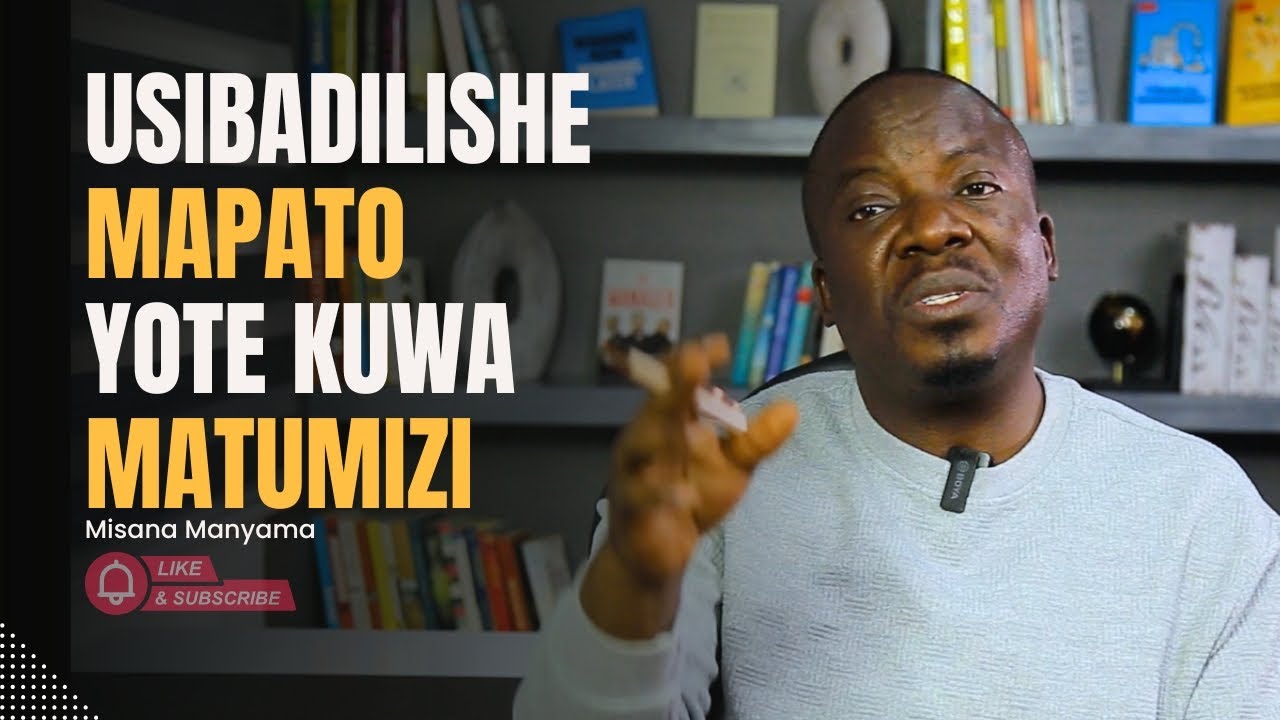 USIBADILISHE MAPATO YOTE KUWA MATUMIZI - MISANA MANYAMA
