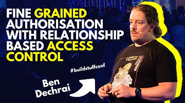 Fine Grained Authorisation with Relationship Based Access Control | Ben Dechrai