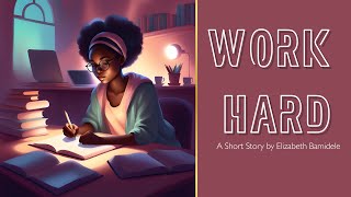 Work Hard - A short story by Elizabeth Bamidele