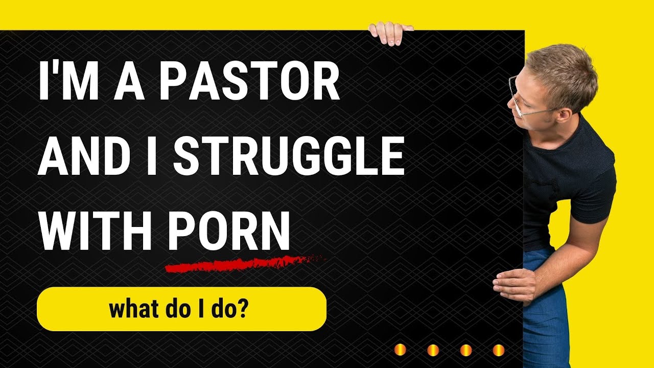 Help! I'm a Pastor that Struggles with Pornography | Dr. Doug Weiss