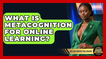 What Is Metacognition For Online Learning? - College Dropout Millionaire