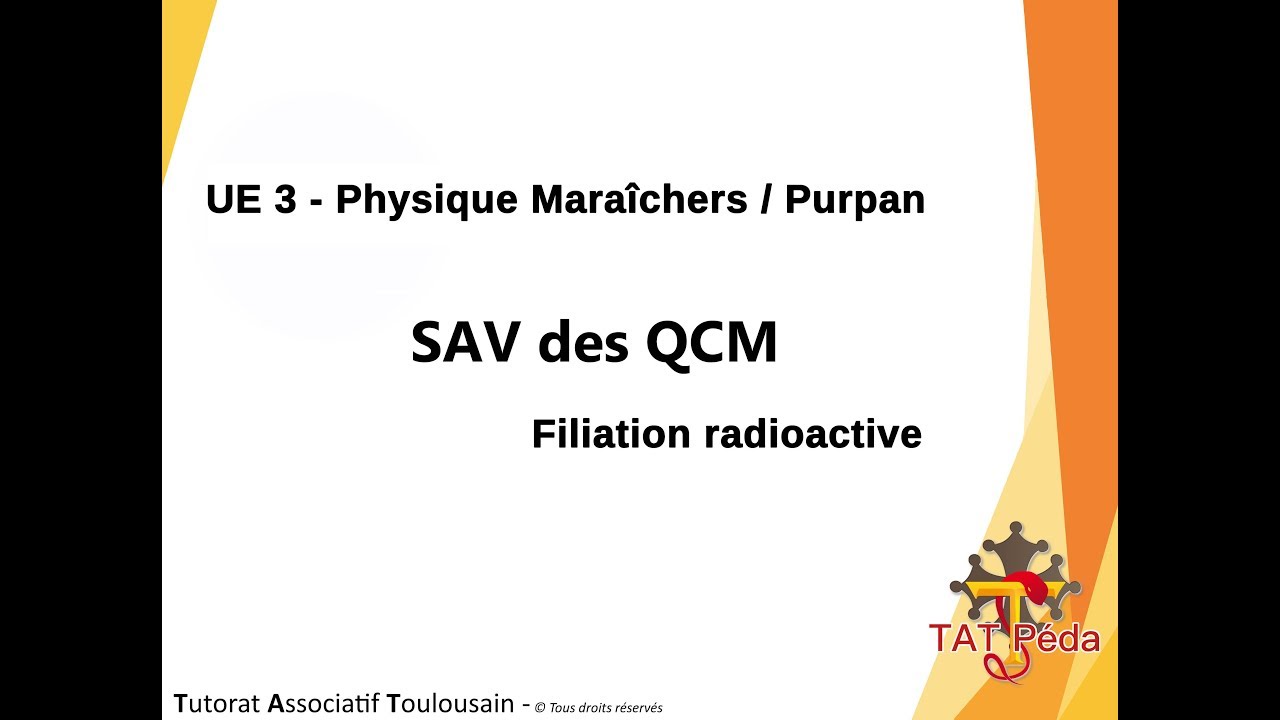 TAT Pédagogie - SAV des QCM - Physique : La filiation radioactive - Maraîchers/Purpan