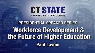 Presidential Speaker Series: Workforce Development & the Future of Higher Education - Paul Lavoie