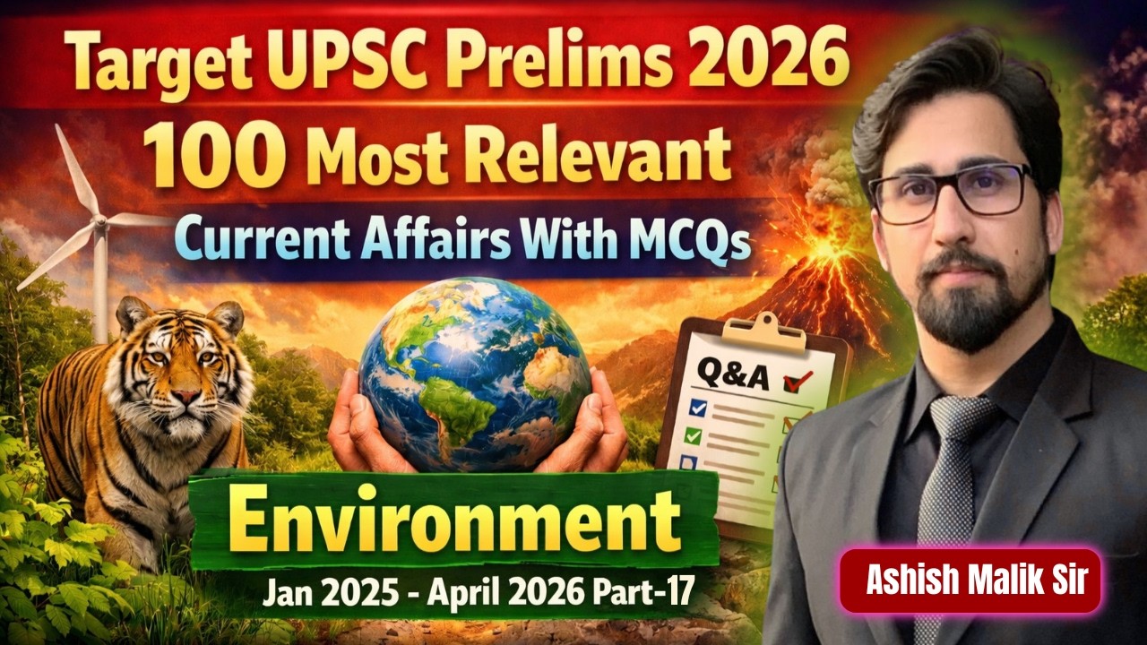 Environment Current Affairs for UPSC 2026 | Yearly Coverage+ MCQs | Class 17|8999396000 | Ashish Sir