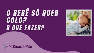 O bebê só quer colo? Dicas para lidar com a situação!