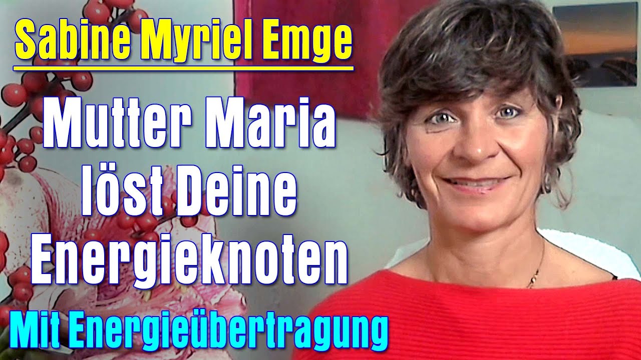 Mutter Maria löst Deine Energieknoten | Sabine Myriel Emge