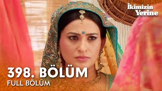 İkimizin Yerine Hint Dizisi 398. Bölüm