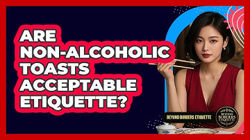 Are Non-alcoholic Toasts Acceptable Etiquette? - Beyond Borders Etiquette