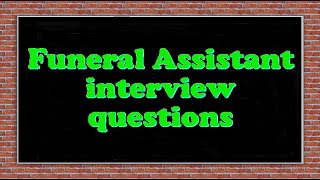 Funeral Assistant interview questions