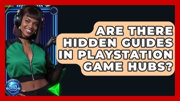 Are There Hidden Guides In PlayStation Game Hubs? - Blue Button Gaming