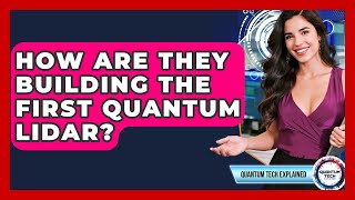 How Are They Building The First Quantum Lidar? - Quantum Tech Explained