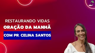 ORAÇÃO DA MANHÃ COM PR. CELINA SANTOS - 29/06/2023