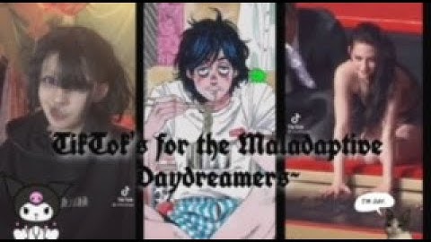 TikTok’s for the Maladaptive Daydreamers~ ✨