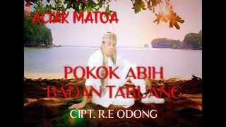 ACIAK MATOA - POKOK ABIH BADAN TABUANG Cipt. R.E Odong [ video musik official ]