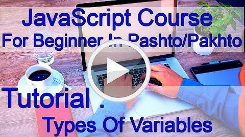JavaScript For Beginner - 4 - Types Of Variables - Pashto/Pakhto